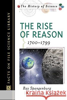 The Rise of Reason : 1700-1799 Ray Spangenburg Diane Kit Moser 9780816048526