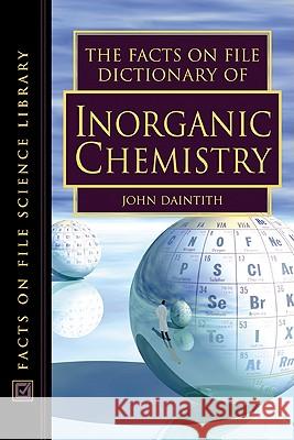 The Facts on File Dictionary of Inorganic Chemistry John Daintith 9780816049264 Facts on File