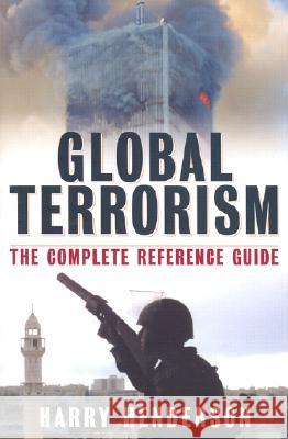 Global Terrorism : The Complete Reference Guide Harry Henderson 9780816049585