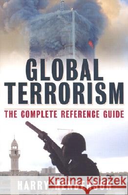Global Terrorism : The Complete Reference Guide Harry Henderson 9780816049585 Checkmark Books