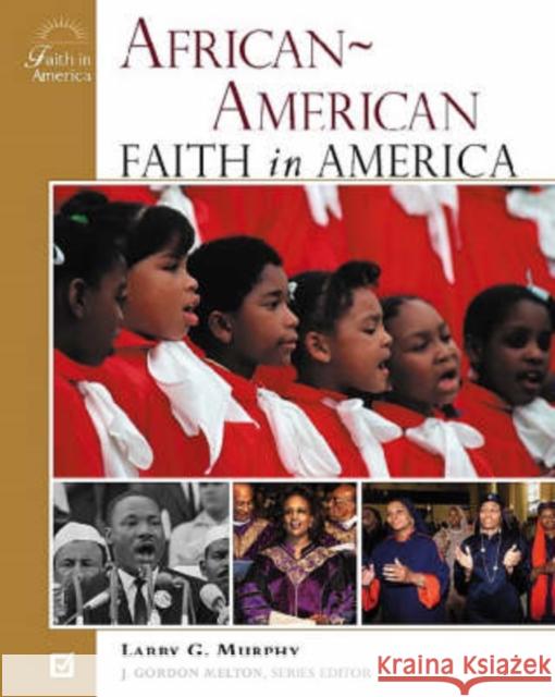 African-American Faith in America Larry Murphy J. Gordon Melton 9780816049905 Facts on File
