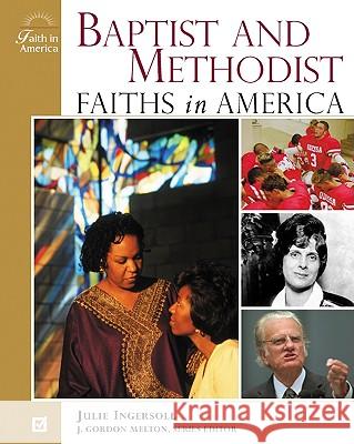 Baptist and Methodist Faiths in America J. Gordon Melton Julie Ingersoll J. Gordon Melton 9780816049929 Facts on File