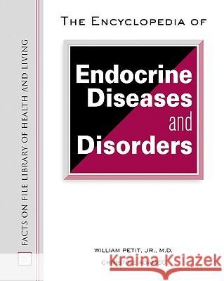 The Encyclopedia of Endocrine Diseases and Disorders William A. Petit Christine Adamec 9780816051359 Facts on File