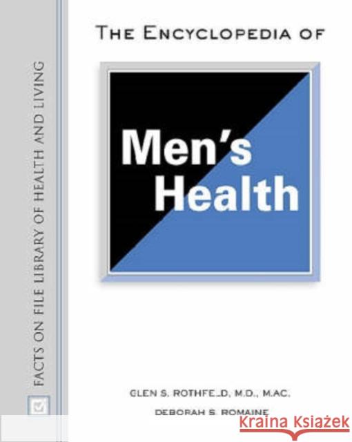 The Encyclopedia of Men's Health Deborah S. Romaine Glenn S. Rothfeld Glen S. Rothfeld 9780816051779 Facts on File