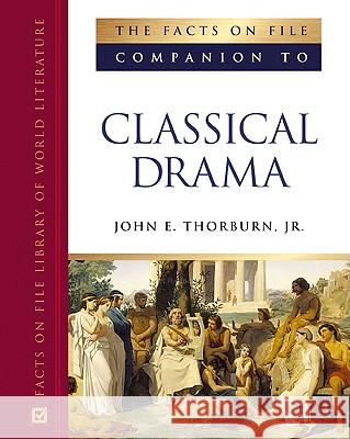 The Facts on File Companion to Classical Drama John E., Jr. Thorburn 9780816052028