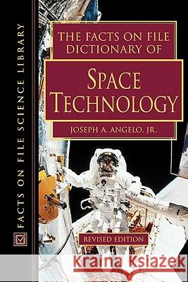 The Facts on File Dictionary of Space Technology N Joseph A., Jr. Angelo 9780816052226 Facts on File