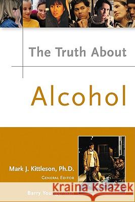 The Truth About Alcohol Barry Youngerman Mark J. Kittleson William M. Kane 9780816052981 Facts on File