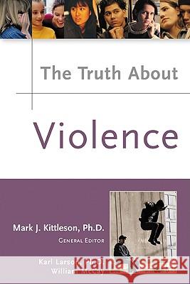 The Truth About Violence Karl Larson William McCay Mark J. Kittleson 9780816053025 Facts on File