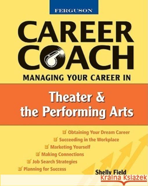 Managing Your Career in Theater and the Performing Arts Shelly Field Ferguson Publishing 9780816053551 Checkmark Books