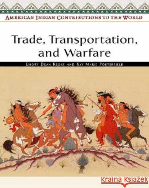 Trade, Transportation, and Warfare Emory Dean Keoke Kay Marie Porterfield 9780816053957 Facts on File