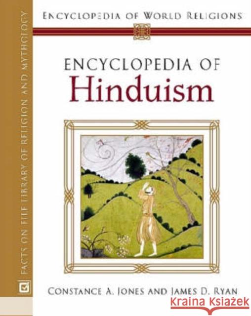 Encyclopedia of Hinduism Constance Jones James Daniel Ryan J. Gordon Melton 9780816054589 Facts on File