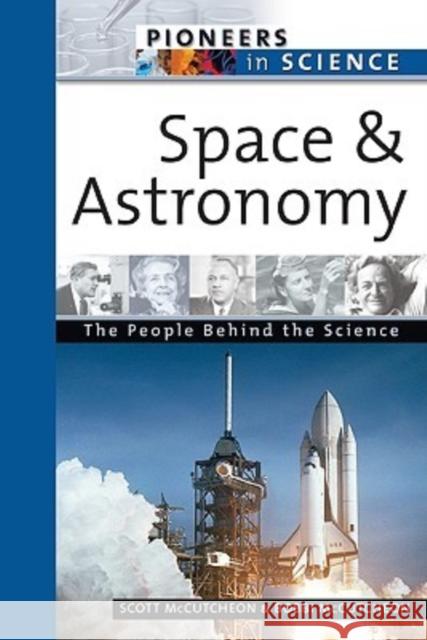 Space and Astronomy: The People Behind the Science McCutcheon, Scott 9780816054671 Facts on File