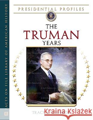 The Truman Years Tracy S. Uebelhor 9780816054909 Facts on File