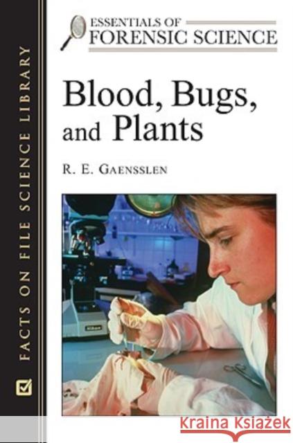 Blood, Bugs, and Plants R E Gaensslen 9780816055098 0