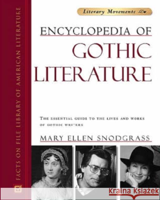 Encyclopedia of Gothic Literature: The Essential Guide to the Lives and Works of Gothic Writers Snodgrass, Mary Ellen 9780816055289