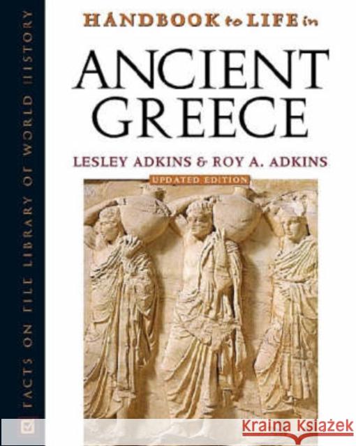 Handbook to Life in Ancient Greece Lesley Adkins Roy A. Adkins 9780816056590