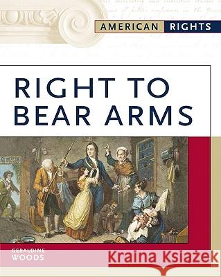 Right to Bear Arms Geraldine Woods 9780816056668 Facts on File