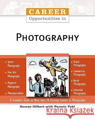 Career Opportunities in Photography George Gilbert Pamela Fehl 9780816056798 Checkmark Books