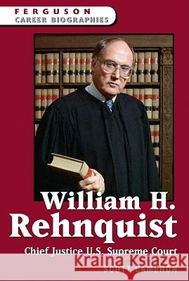William H. Rehnquist Chief Justice U.S. Supreme Court Scott Cameron 9780816058884 Ferguson Publishing Company