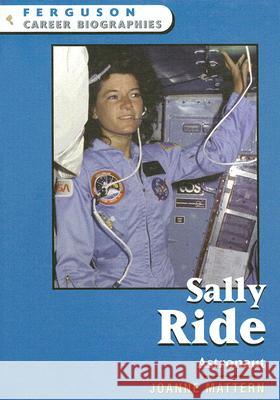 Sally Ride : Astronaut Joanne Mattern 9780816058921 Ferguson Publishing Company