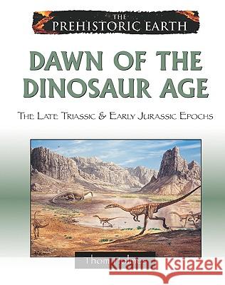 Dawn of the Dinosaur Age: The Late Triassic & Early Jurassic Epochs Holmes, Thom 9780816059607 Chelsea House Publications