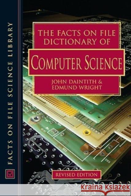 The Facts on File Dictionary of Computer Science John Daintith Edmund Wright 9780816059997 Facts on File