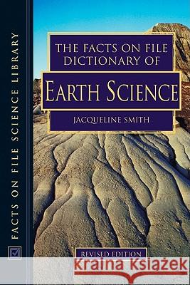 The Facts on File Dictionary of Earth Science Jacqueline Smith 9780816060009 Facts on File