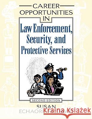Career Opportunities in Law Enforcement, Security, and Protective Services Susan Echaore-McDavid 9780816060702 Ferguson Imprint of Facts on File