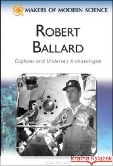 Robert Ballard: Explorer and Undersea Archaeologist Yount, Lisa 9780816061730 Chelsea House Publications