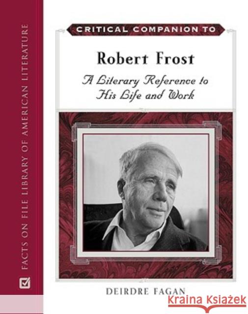 Critical Companion to Robert Frost Fagan, Deirdre 9780816061822