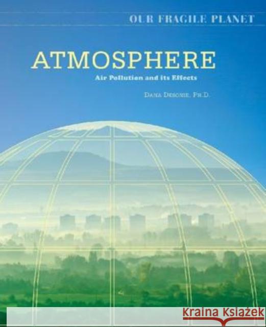 Atmosphere: Air Pollution and Its Effects Desonie, Dana 9780816062133 Chelsea House Publications