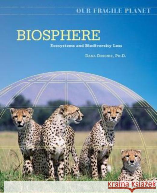 Biosphere: Ecosystems and Biodiversity Loss Dana Desonie 9780816062195 Chelsea House Publications