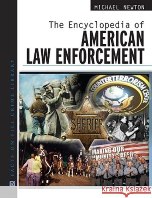 The Encyclopedia of American Law Enforcement Michael Newton 9780816062904 Facts on File