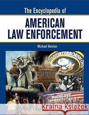 The Encyclopedia of American Law Enforcement Michael Newton 9780816062911 Checkmark Books