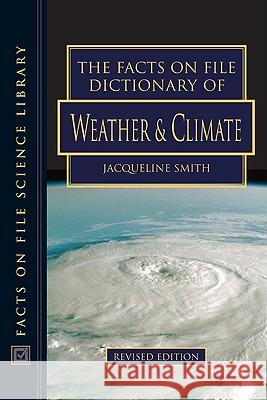 The Facts on File Dictionary of Weather and Climate Jacqueline Smith 9780816062966 Facts on File