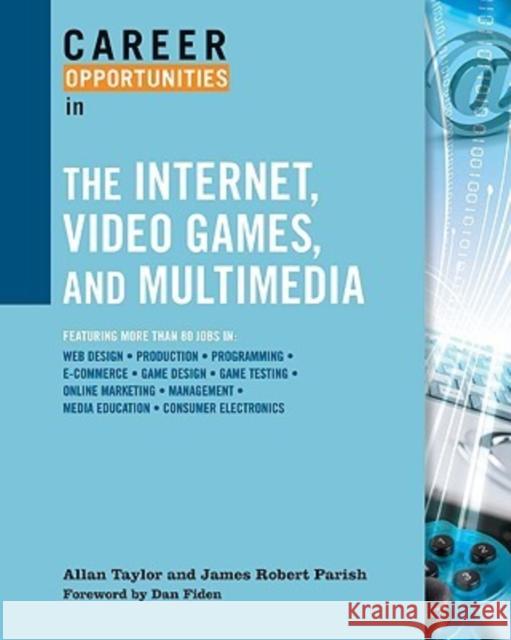 Career Opportunities in the Internet, Video Games, and Multimedia Allan Taylor James Robert Parish Dan Fiden 9780816063154 Checkmark Books