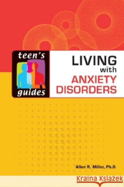 Living with Anxiety Disorders Allen R. Miller 9780816063444 Facts on File