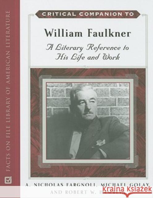 Critical Companion to William Faulkner: A Literary Reference to His Life and Work Fargnoli, A. Nicholas 9780816064328 Facts on File