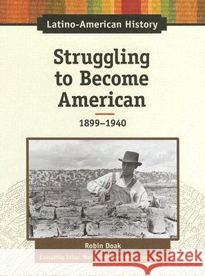 Struggling to Become American, 1899-1940 Robin Santos Doak Mark Overmyer-Velazquez 9780816064434 Chelsea House Publications