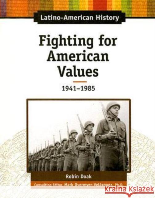 Fighting for American Values: 1941-1985 Doak, Robin Santos 9780816064441 Chelsea House Publications