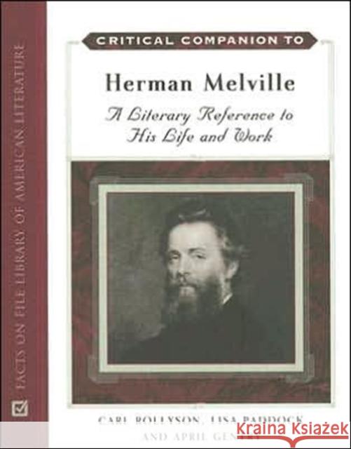 Critical Companion to Herman Melville: A Literary Reference to His Life and Work Rollyson, Carl 9780816064618 Facts on File