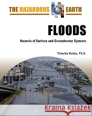 Floods : Hazards of Surface and Groundwater Systems Timothy M. Kusky 9780816064687 Facts on File
