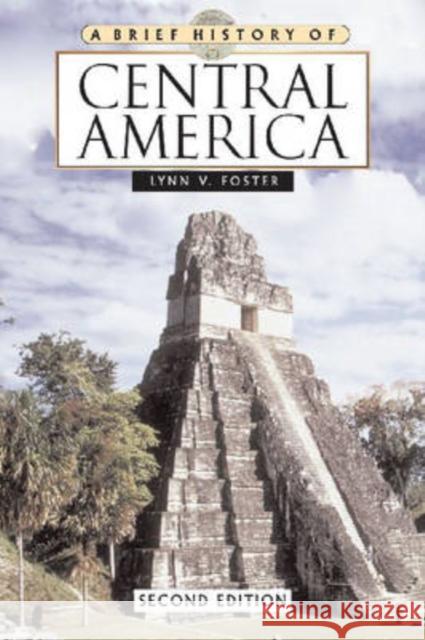 A Brief History of Central America Lynn V. Foster 9780816066711 