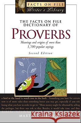 The Facts on File Dictionary of Proverbs : Meanings and Origins of More Than 1,700 Popular Sayings Martin H. Manser 9780816066742 Checkmark Books