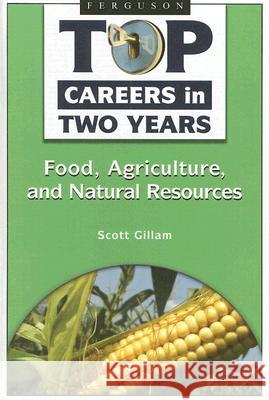 Top Careers in Two Years : Food, Agriculture, and Natural Resources Scott Gillam 9780816068968 Ferguson Publishing Company