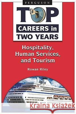 Top Careers in Two Years : Hospitality, Human Services, and Tourism Rowan Riley 9780816069026 Ferguson Publishing Company