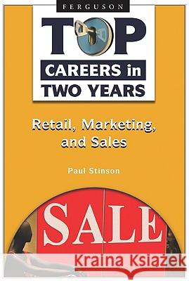 Top Careers in Two Years : Retail, Marketing, and Sales Paul Stinson 9780816069064 Ferguson Publishing Company