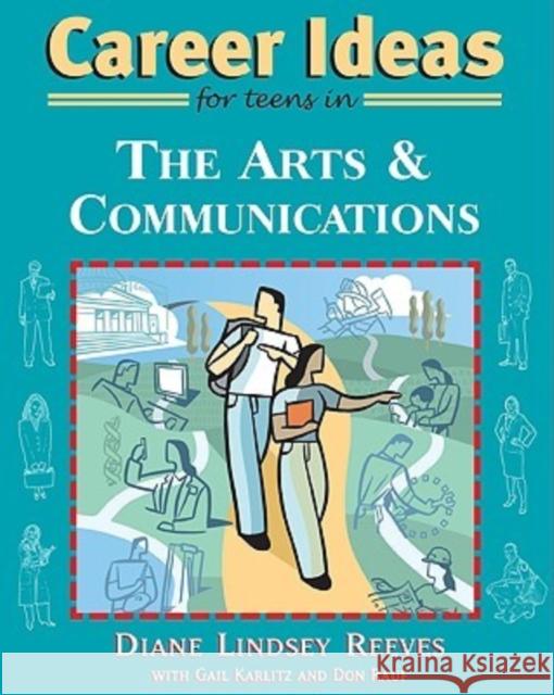 Career Ideas for Teens in the Arts and Communications Diane Lindsey Reeves Gail Karlitz Don Rauf 9780816069187 Checkmark Books