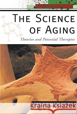 The Science of Aging : Theories and Potential Therapies Joseph Panno 9780816069309 Checkmark Books