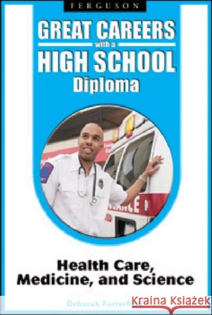 Health Care, Medicine, and Science Porterfield, Deborah 9780816070473 Ferguson Publishing Company